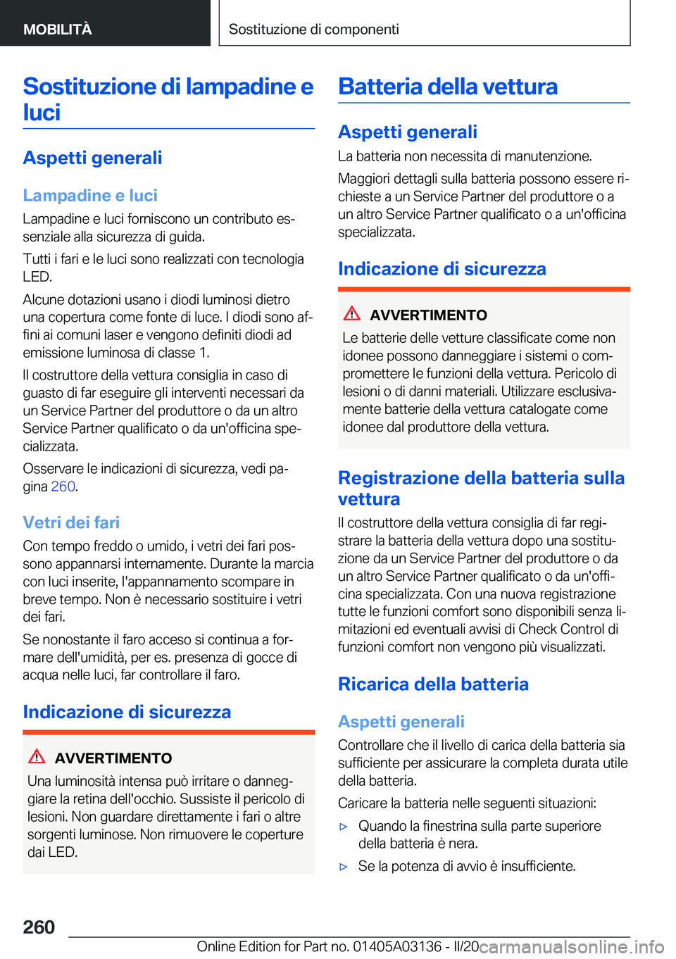 BMW M4 2020  Libretti Di Uso E manutenzione (in Italian) �S�o�s�t�i�t�u�z�i�o�n�e��d�i��l�a�m�p�a�d�i�n�e��e�l�u�c�i
�A�s�p�e�t�t�i��g�e�n�e�r�a�l�i
�L�a�m�p�a�d�i�n�e��e��l�u�c�i �L�a�m�p�a�d�i�n�e��e��l�u�c�i��f�o�r�n�i�s�c�o�n�o��u�n��c�o�n�t�