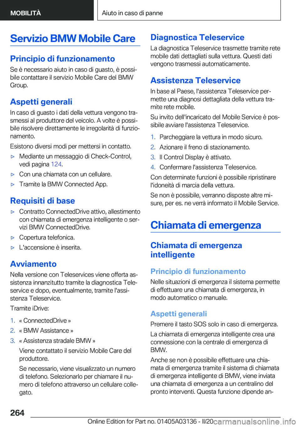 BMW M4 2020  Libretti Di Uso E manutenzione (in Italian) �S�e�r�v�i�z�i�o��B�M�W��M�o�b�i�l�e��C�a�r�e
�P�r�i�n�c�i�p�i�o��d�i��f�u�n�z�i�o�n�a�m�e�n�t�o�S�e��è��n�e�c�e�s�s�a�r�i�o��a�i�u�t�o��i�n��c�a�s�o��d�i��g�u�a�s�t�o�,��è��p�o�s�s�i