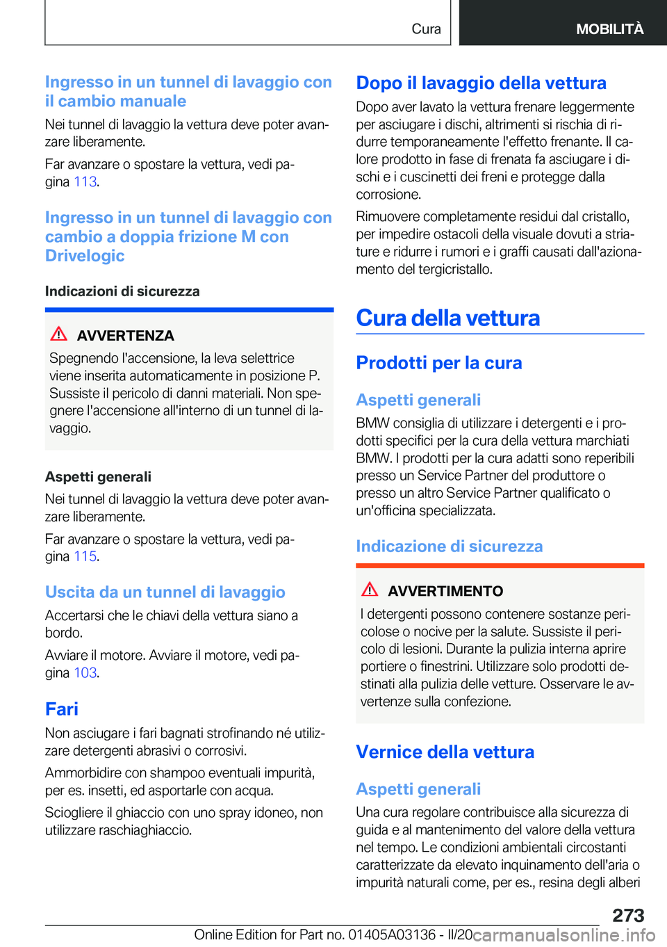 BMW M4 2020  Libretti Di Uso E manutenzione (in Italian) �I�n�g�r�e�s�s�o��i�n��u�n��t�u�n�n�e�l��d�i��l�a�v�a�g�g�i�o��c�o�n
�i�l��c�a�m�b�i�o��m�a�n�u�a�l�e
�N�e�i��t�u�n�n�e�l��d�i��l�a�v�a�g�g�i�o��l�a��v�e�t�t�u�r�a��d�e�v�e��p�o�t�e�r�