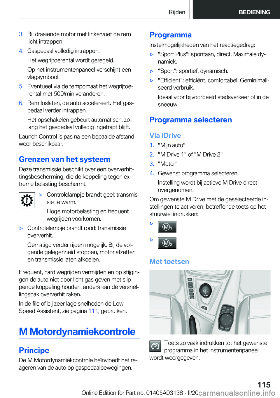 BMW M4 2020  Instructieboekjes (in Dutch) �3�.�B�i�j��d�r�a�a�i�e�n�d�e��m�o�t�o�r��m�e�t��l�i�n�k�e�r�v�o�e�t��d�e��r�e�m�l�i�c�h�t��i�n�t�r�a�p�p�e�n�.�4�.�G�a�s�p�e�d�a�a�l��v�o�l�l�e�d�i�g��i�n�t�r�a�p�p�e�n�.
�H�e�t��w�e�g�r�i�