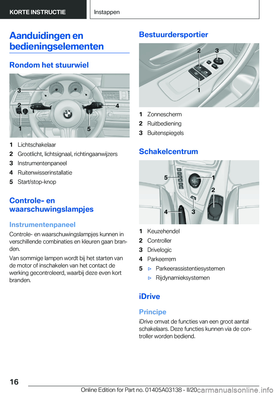 BMW M4 2020  Instructieboekjes (in Dutch) �A�a�n�d�u�i�d�i�n�g�e�n��e�n�b�e�d�i�e�n�i�n�g�s�e�l�e�m�e�n�t�e�n
�R�o�n�d�o�m��h�e�t��s�t�u�u�r�w�i�e�l
�1�L�i�c�h�t�s�c�h�a�k�e�l�a�a�r�2�G�r�o�o�t�l�i�c�h�t�,��l�i�c�h�t�s�i�g�n�a�a�l�,��r�i