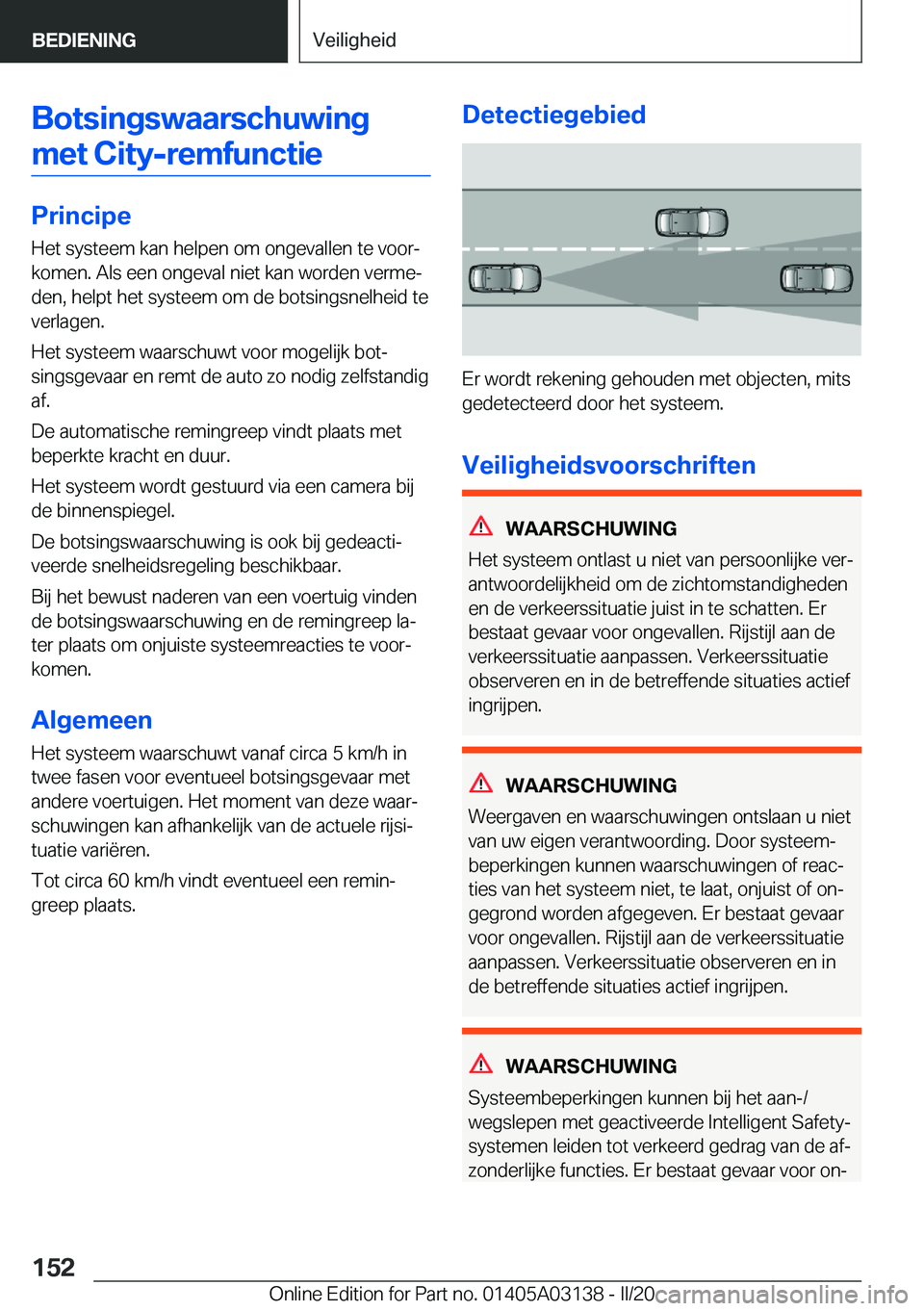 BMW M4 2020  Instructieboekjes (in Dutch) �B�o�t�s�i�n�g�s�w�a�a�r�s�c�h�u�w�i�n�g�m�e�t��C�i�t�y�-�r�e�m�f�u�n�c�t�i�e
�P�r�i�n�c�i�p�e �H�e�t��s�y�s�t�e�e�m��k�a�n��h�e�l�p�e�n��o�m��o�n�g�e�v�a�l�l�e�n��t�e��v�o�o�rj�k�o�m�e�n�.�