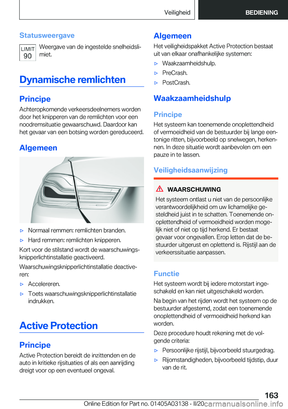 BMW M4 2020  Instructieboekjes (in Dutch) �S�t�a�t�u�s�w�e�e�r�g�a�v�e�W�e�e�r�g�a�v�e��v�a�n��d�e��i�n�g�e�s�t�e�l�d�e��s�n�e�l�h�e�i�d�s�l�ij
�m�i�e�t�.
�D�y�n�a�m�i�s�c�h�e��r�e�m�l�i�c�h�t�e�n
�P�r�i�n�c�i�p�e
�A�c�h�t�e�r�o�p�k�o�m