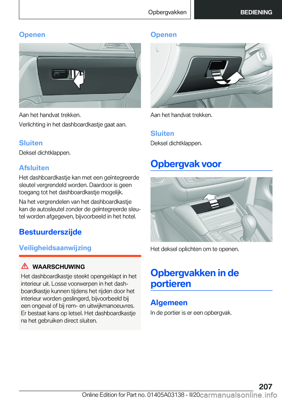 BMW M4 2020  Instructieboekjes (in Dutch) �O�p�e�n�e�n
�A�a�n��h�e�t��h�a�n�d�v�a�t��t�r�e�k�k�e�n�.
�V�e�r�l�i�c�h�t�i�n�g��i�n��h�e�t��d�a�s�h�b�o�a�r�d�k�a�s�t�j�e��g�a�a�t��a�a�n�.
�S�l�u�i�t�e�n �D�e�k�s�e�l��d�i�c�h�t�k�l�a�p�p