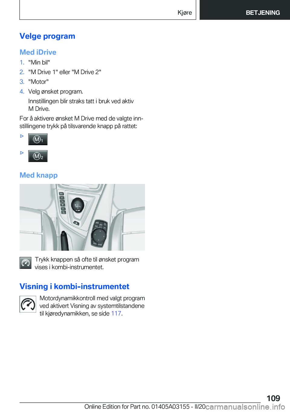 BMW M4 2020  InstruksjonsbØker (in Norwegian) �V�e�l�g�e��p�r�o�g�r�a�m
�M�e�d��i�D�r�i�v�e�1�.��M�i�n��b�i�l��2�.��M��D�r�i�v�e��1���e�l�l�e�r���M��D�r�i�v�e��2��3�.��M�o�t�o�r��4�.�V�e�l�g��