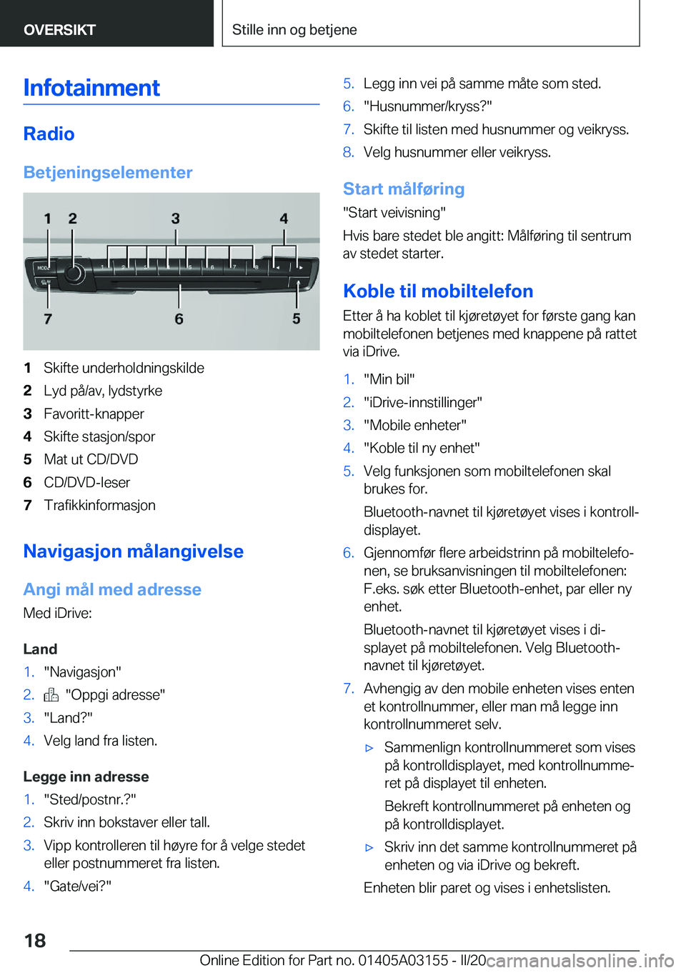BMW M4 2020  InstruksjonsbØker (in Norwegian) �I�n�f�o�t�a�i�n�m�e�n�t
�R�a�d�i�o
�B�e�t�j�e�n�i�n�g�s�e�l�e�m�e�n�t�e�r
�1�S�k�i�f�t�e��u�n�d�e�r�h�o�l�d�n�i�n�g�s�k�i�l�d�e�2�L�y�d��p�å�/�a�v�,��l�y�d�s�t�y�r�k�e�3�F�a�v�o�r�i�t�t�-�k�n�a�p