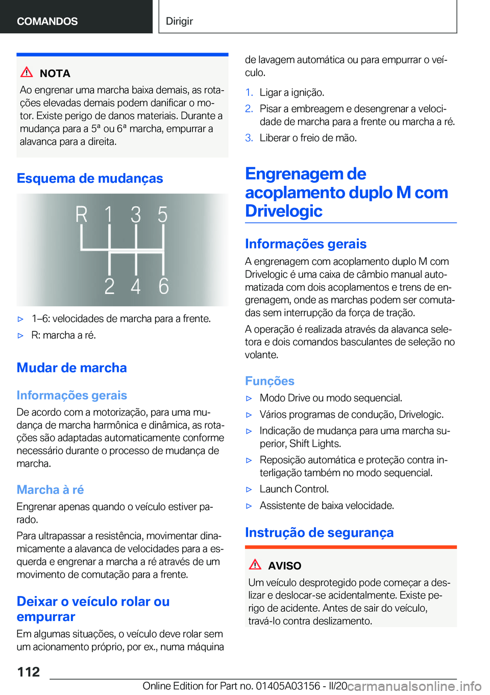 BMW M4 2020  Manual do condutor (in Portuguese) �N�O�T�A
�A�o��e�n�g�r�e�n�a�r��u�m�a��m�a�r�c�h�a��b�a�i�x�a��d�e�m�a�i�s�,��a�s��r�o�t�aª �