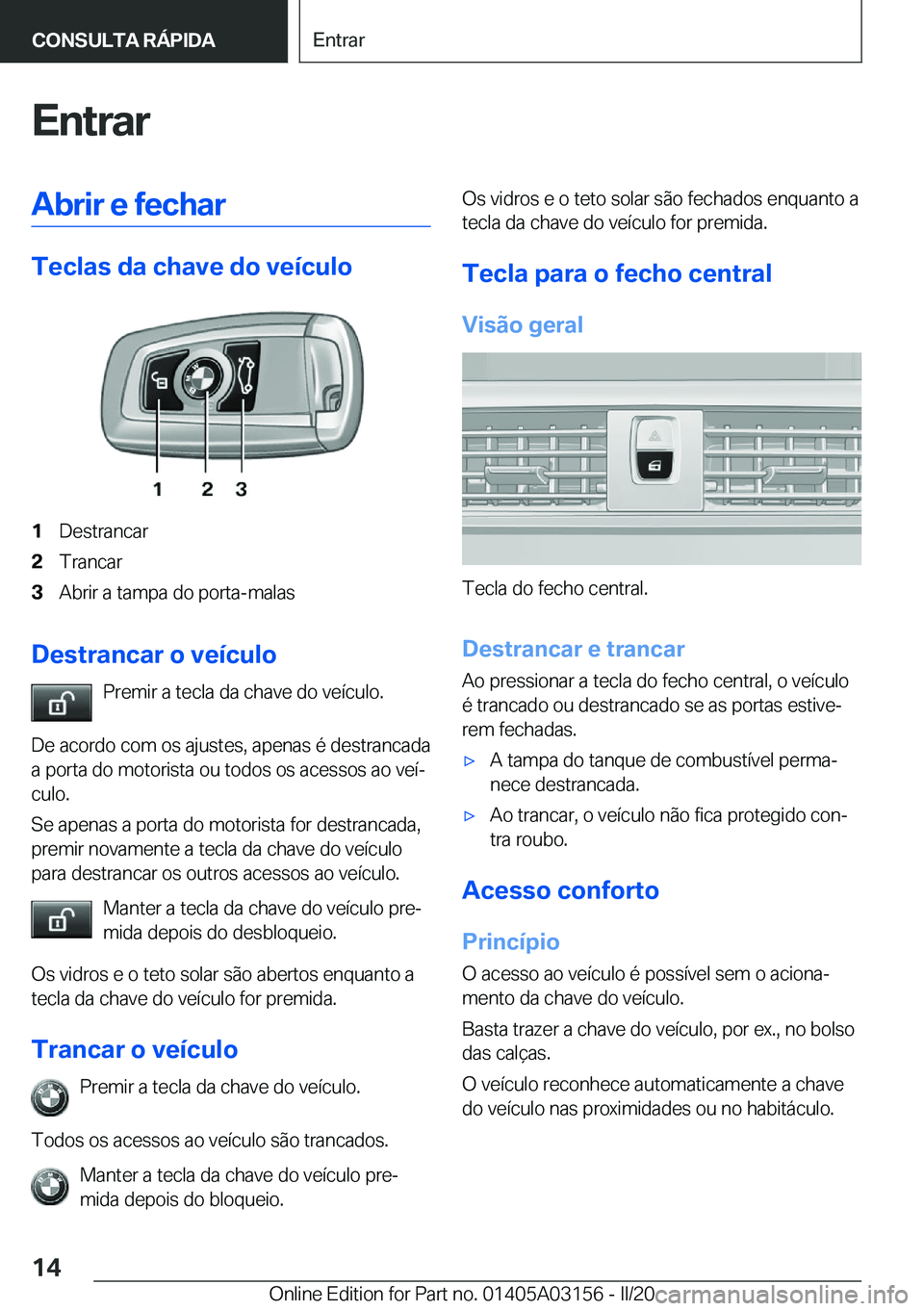 BMW M4 2020  Manual do condutor (in Portuguese) �E�n�t�r�a�r�A�b�r�i�r��e��f�e�c�h�a�r
�T�e�c�l�a�s��d�a��c�h�a�v�e��d�o��v�e�
