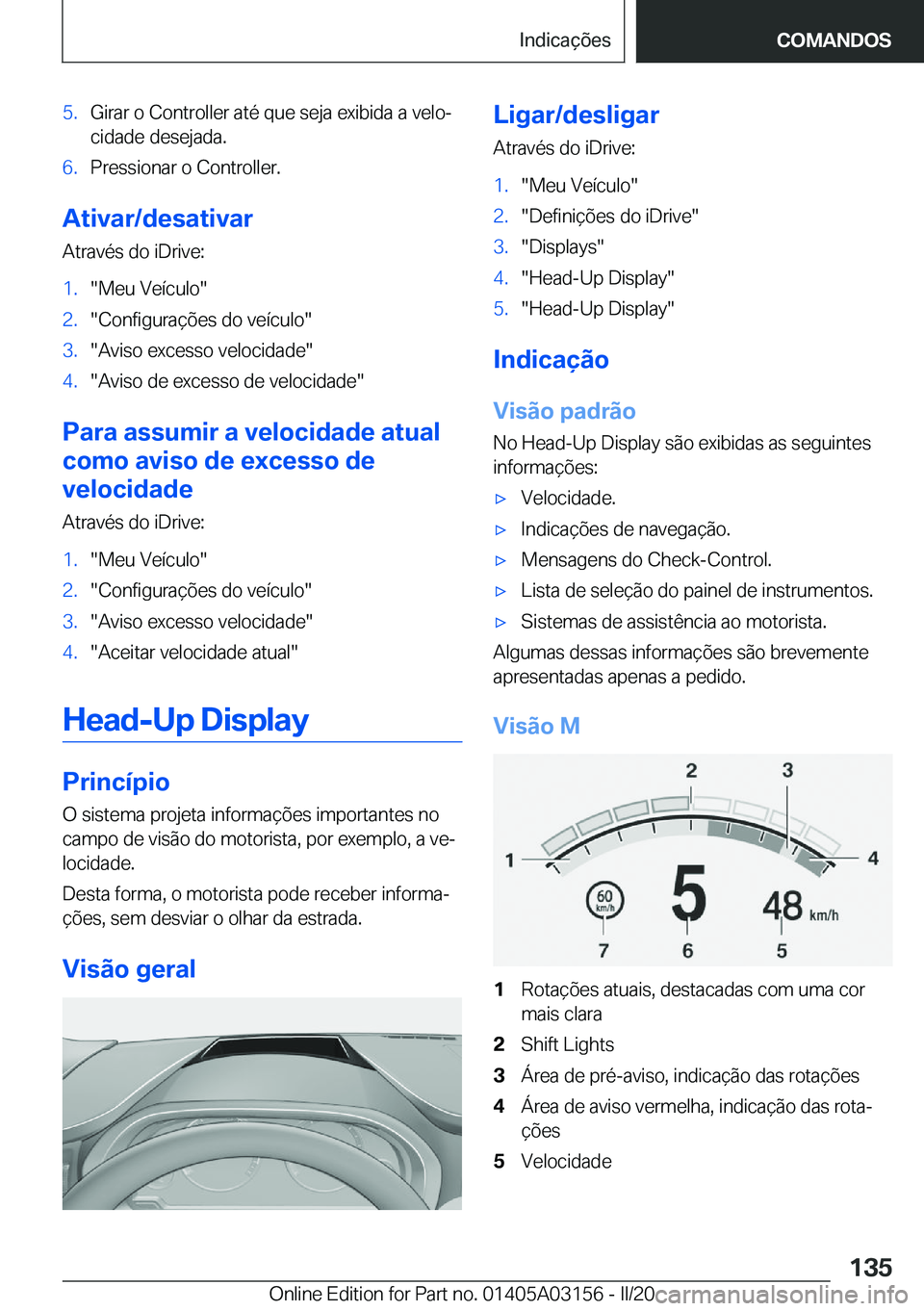 BMW M4 2020  Manual do condutor (in Portuguese) �5�.�G�i�r�a�r��o��C�o�n�t�r�o�l�l�e�r��a�t�é��q�u�e��s�e�j�a��e�x�i�b�i�d�a��a��v�e�l�oª�c�i�d�a�d�e��d�e�s�e�j�a�d�a�.�6�.�P�r�e�s�s�i�o�n�a�r��o��C�o�n�t�r�o�l�l�e�r�.
�A�t�i�v�a�r�/�