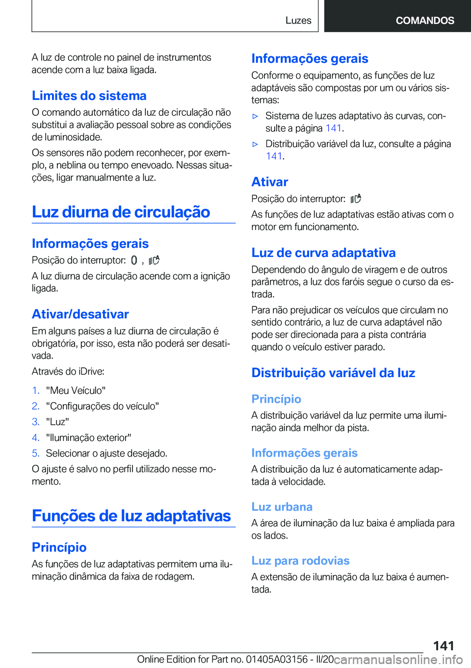 BMW M4 2020  Manual do condutor (in Portuguese) �A��l�u�z��d�e��c�o�n�t�r�o�l�e��n�o��p�a�i�n�e�l��d�e��i�n�s�t�r�u�m�e�n�t�o�s�a�c�e�n�d�e��c�o�m��a��l�u�z��b�a�i�x�a��l�i�g�a�d�a�.
�L�i�m�i�t�e�s��d�o��s�i�s�t�e�m�a �O��c�o�m�a�n�d