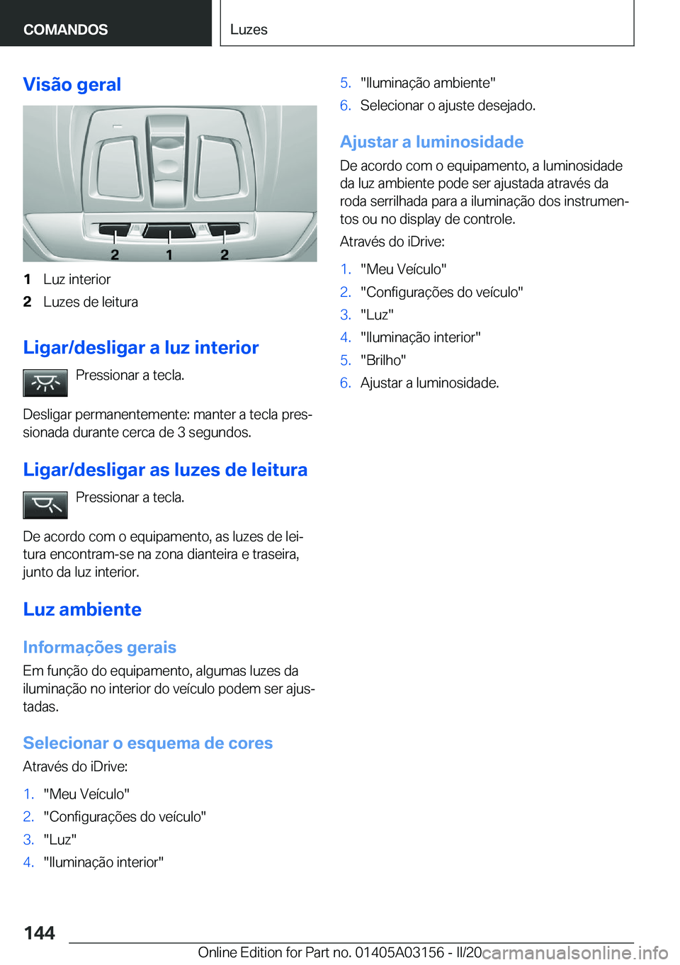 BMW M4 2020  Manual do condutor (in Portuguese) �V�i�s�ã�o��g�e�r�a�l�1�L�u�z��i�n�t�e�r�i�o�r�2�L�u�z�e�s��d�e��l�e�i�t�u�r�a
�L�i�g�a�r�/�d�e�s�l�i�g�a�r��a��l�u�z��i�n�t�e�r�i�o�r�P�r�e�s�s�i�o�n�a�r��a��t�e�c�l�a�.
�D�e�s�l�i�g�a�r��