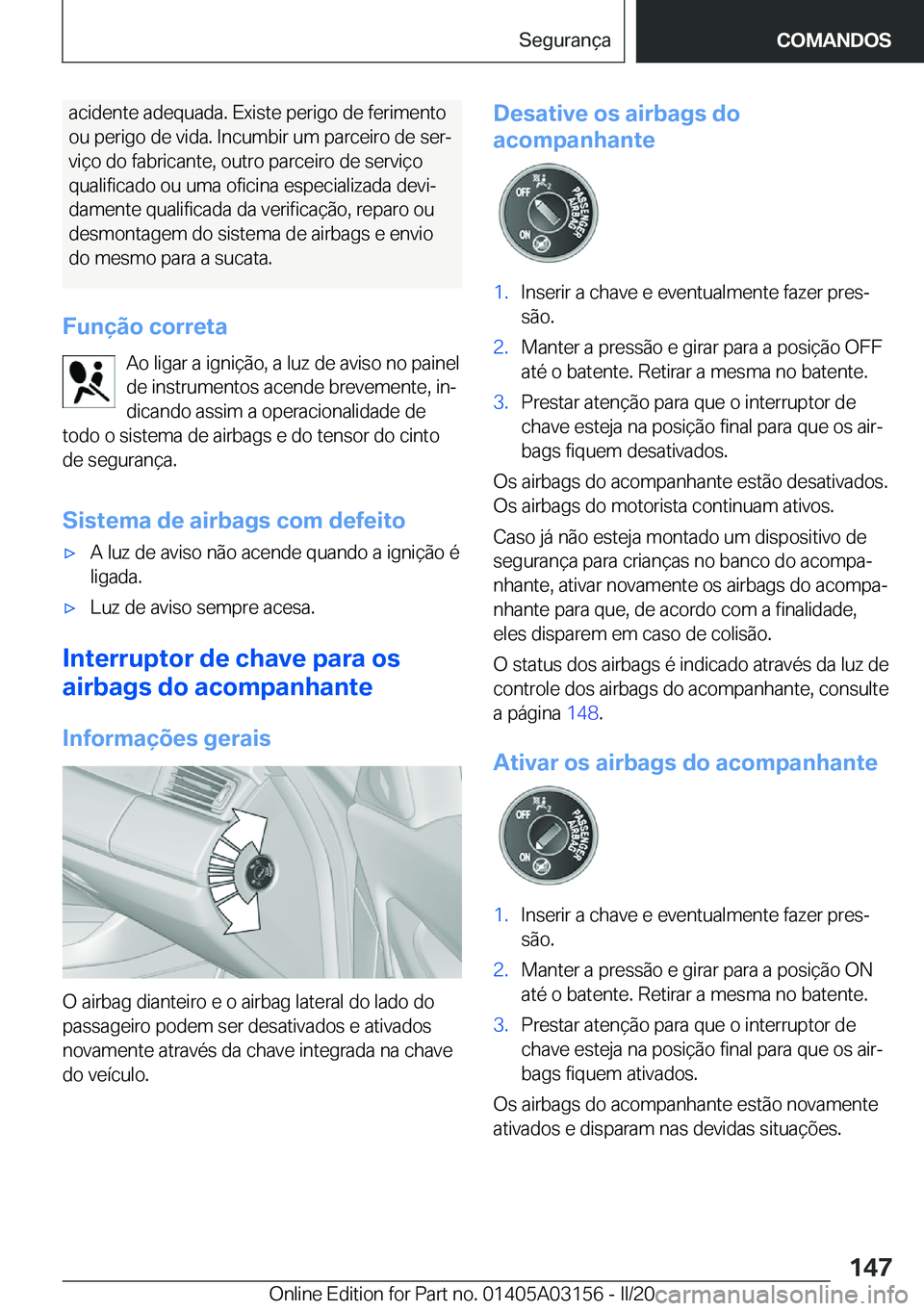 BMW M4 2020  Manual do condutor (in Portuguese) �a�c�i�d�e�n�t�e��a�d�e�q�u�a�d�a�.��E�x�i�s�t�e��p�e�r�i�g�o��d�e��f�e�r�i�m�e�n�t�o�o�u��p�e�r�i�g�o��d�e��v�i�d�a�.��I�n�c�u�m�b�i�r��u�m��p�a�r�c�e�i�r�o��d�e��s�e�rª
�v�i�