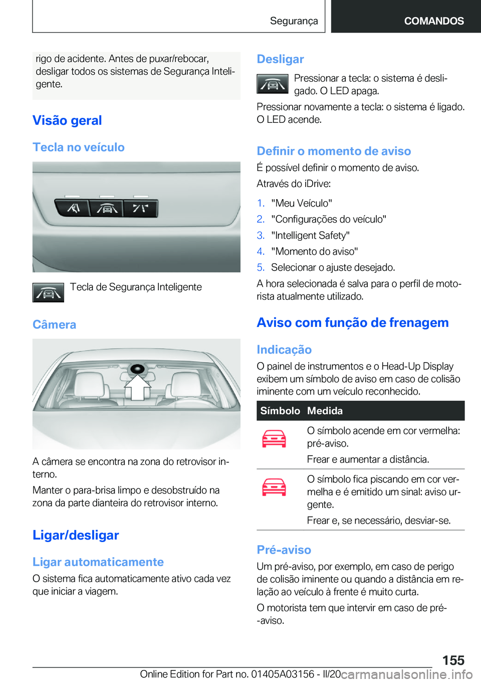 BMW M4 2020  Manual do condutor (in Portuguese) �r�i�g�o��d�e��a�c�i�d�e�n�t�e�.��A�n�t�e�s��d�e��p�u�x�a�r�/�r�e�b�o�c�a�r�,�d�e�s�l�i�g�a�r��t�o�d�o�s��o�s��s�i�s�t�e�m�a�s��d�e��S�e�g�u�r�a�n�