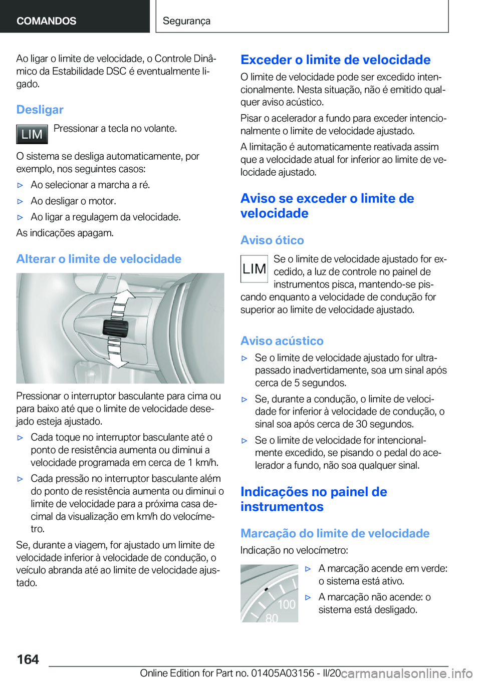 BMW M4 2020  Manual do condutor (in Portuguese) �A�o��l�i�g�a�r��o��l�i�m�i�t�e��d�e��v�e�l�o�c�i�d�a�d�e�,��o��C�o�n�t�r�o�l�e��D�i�n�âª
�m�i�c�o��d�a��E�s�t�a�b�i�l�i�d�a�d�e��D�S�C��é��e�v�e�n�t�u�a�l�m�e�n�t�e��l�iª �g�a�d�o