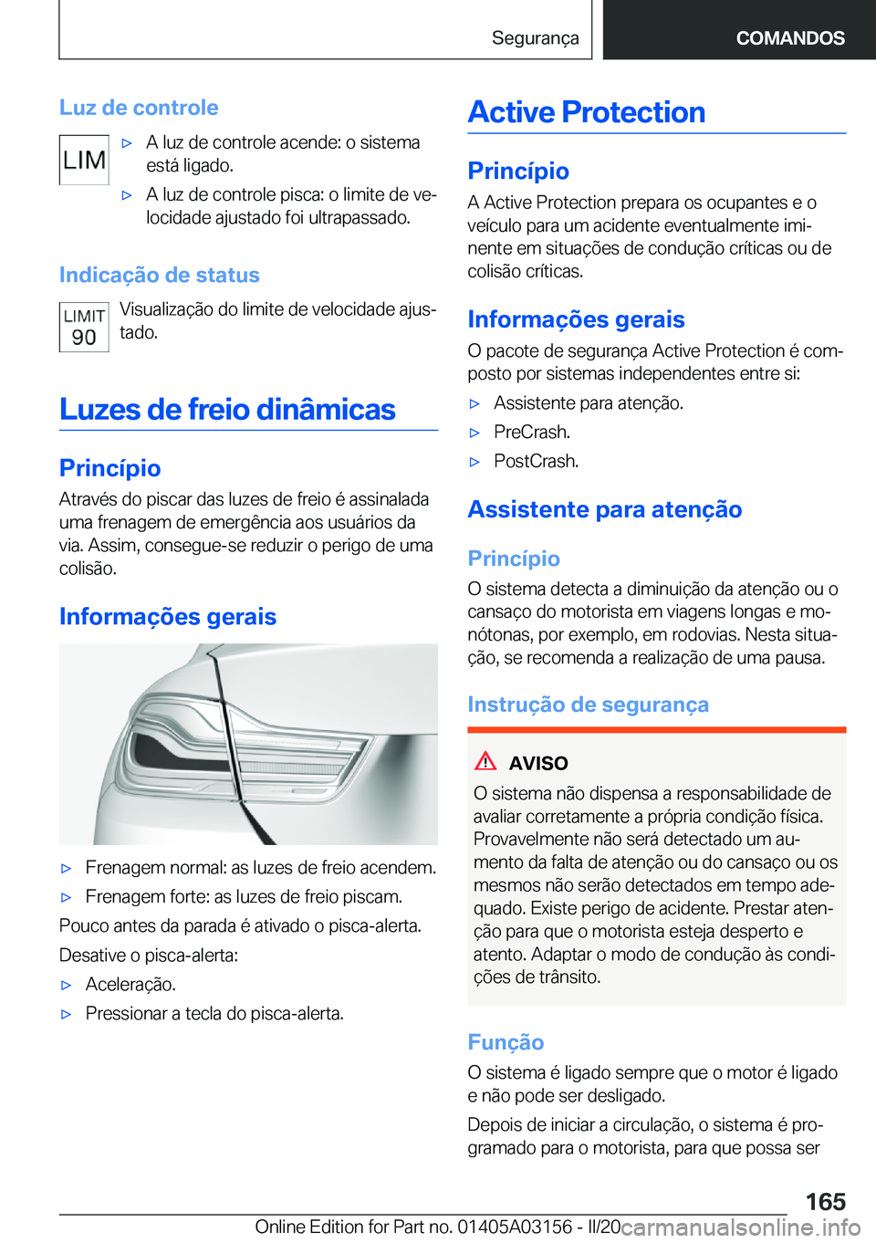 BMW M4 2020  Manual do condutor (in Portuguese) �L�u�z��d�e��c�o�n�t�r�o�l�e'x�A��l�u�z��d�e��c�o�n�t�r�o�l�e��a�c�e�n�d�e�:��o��s�i�s�t�e�m�a
�e�s�t�á��l�i�g�a�d�o�.'x�A��l�u�z��d�e��c�o�n�t�r�o�l�e��p�i�s�c�a�:��o��l�i�m�i