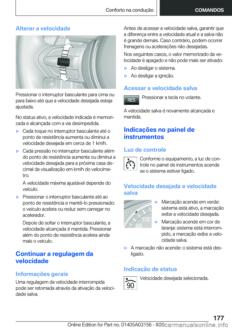 BMW M4 2020  Manual do condutor (in Portuguese) �A�l�t�e�r�a�r��a��v�e�l�o�c�i�d�a�d�e
�P�r�e�s�s�i�o�n�a�r��o��i�n�t�e�r�r�u�p�t�o�r��b�a�s�c�u�l�a�n�t�e��p�a�r�a��c�i�m�a��o�u�p�a�r�a��b�a�i�x�o��a�t�é��q�u�e��a��v�e�l�o�c�i�d�a�d�e