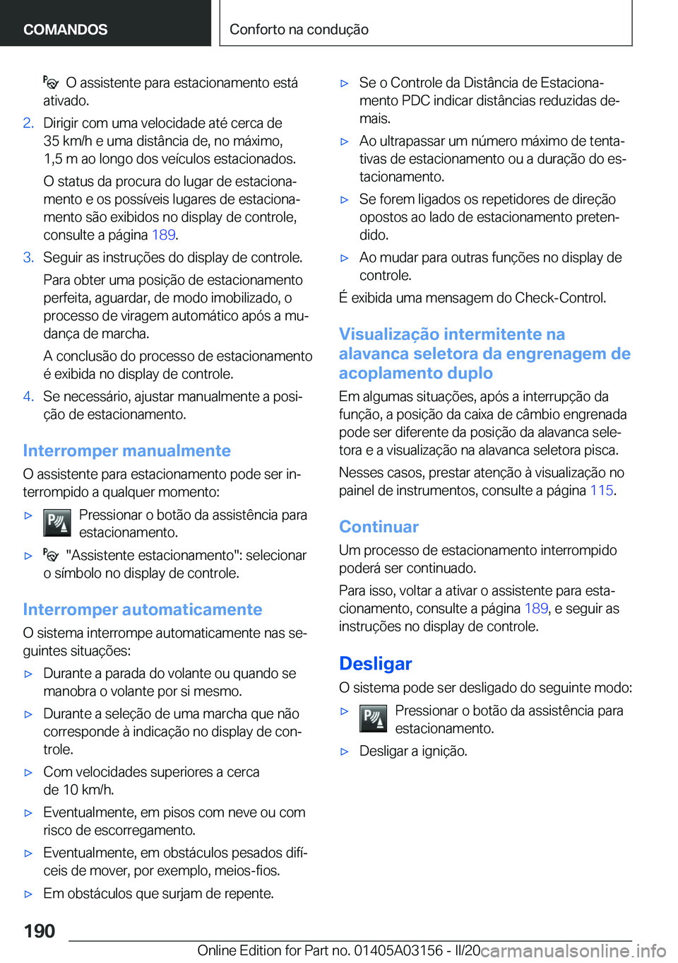 BMW M4 2020  Manual do condutor (in Portuguese) ���O��a�s�s�i�s�t�e�n�t�e��p�a�r�a��e�s�t�a�c�i�o�n�a�m�e�n�t�o��e�s�t�á
�a�t�i�v�a�d�o�.�2�.�D�i�r�i�g�i�r��c�o�m��u�m�a��v�e�l�o�c�i�d�a�d�e��a�t�é��c�e�r�c�a��d�e
�3�5��k�m�/�h��e�
