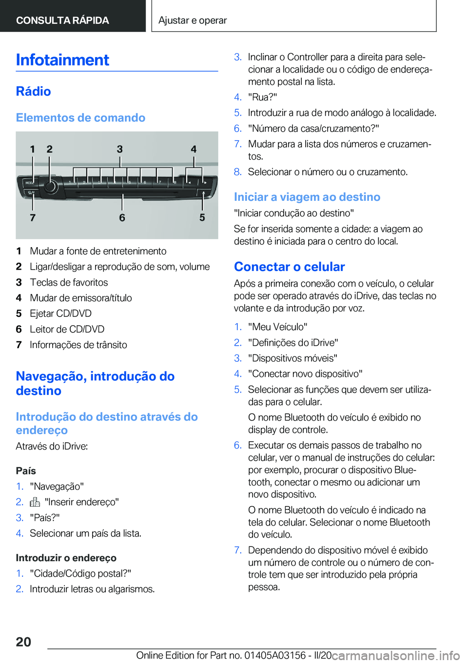 BMW M4 2020  Manual do condutor (in Portuguese) �I�n�f�o�t�a�i�n�m�e�n�t
�R�á�d�i�o
�E�l�e�m�e�n�t�o�s��d�e��c�o�m�a�n�d�o
�1�M�u�d�a�r��a��f�o�n�t�e��d�e��e�n�t�r�e�t�e�n�i�m�e�n�t�o�2�L�i�g�a�r�/�d�e�s�l�i�g�a�r��a��r�e�p�r�o�d�u�