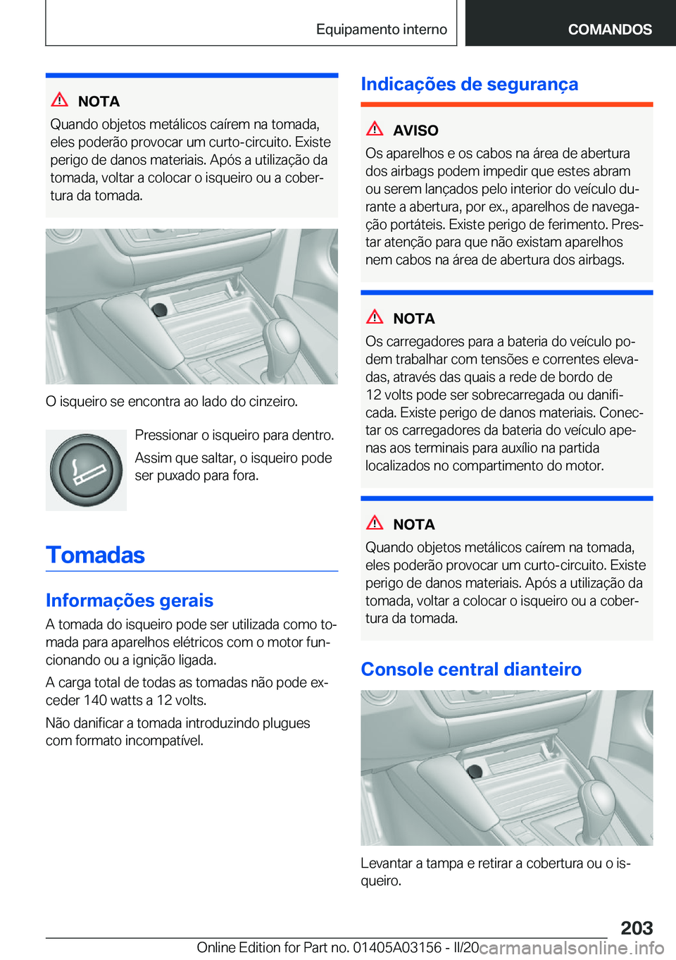 BMW M4 2020  Manual do condutor (in Portuguese) �N�O�T�A
�Q�u�a�n�d�o��o�b�j�e�t�o�s��m�e�t�á�l�i�c�o�s��c�a�