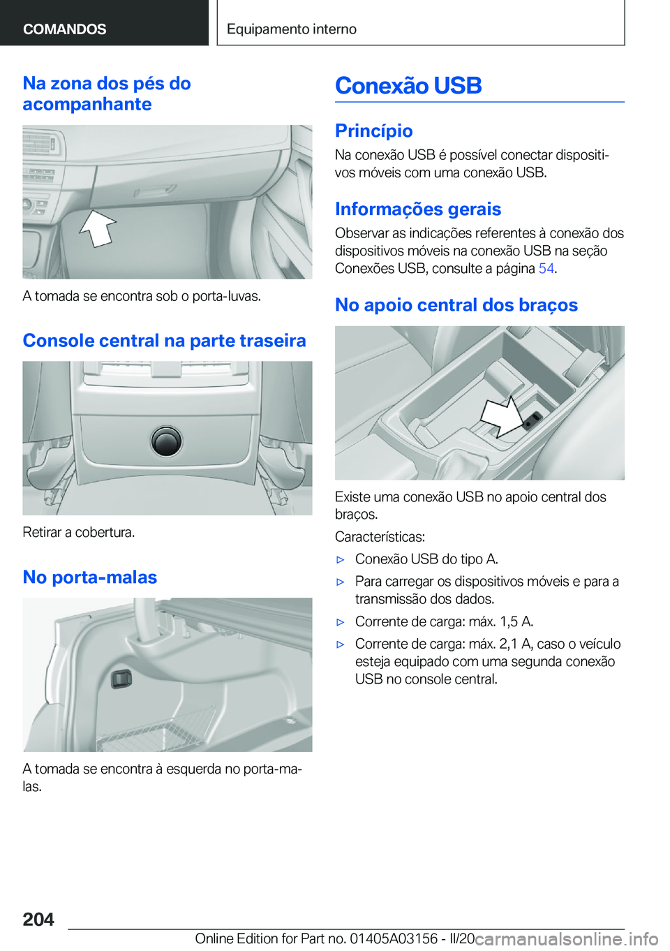 BMW M4 2020  Manual do condutor (in Portuguese) �N�a��z�o�n�a��d�o�s��p�é�s��d�o
�a�c�o�m�p�a�n�h�a�n�t�e
�A��t�o�m�a�d�a��s�e��e�n�c�o�n�t�r�a��s�o�b��o��p�o�r�t�a�-�l�u�v�a�s�.
�C�o�n�s�o�l�e��c�e�n�t�r�a�l��n�a��p�a�r�t�e��t�r�a�s