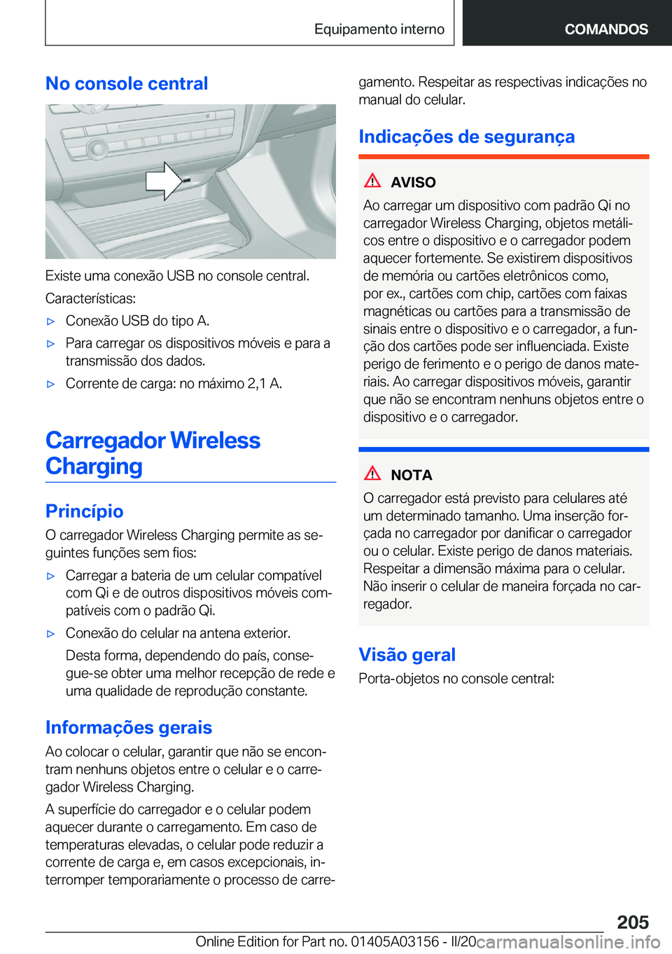 BMW M4 2020  Manual do condutor (in Portuguese) �N�o��c�o�n�s�o�l�e��c�e�n�t�r�a�l
�E�x�i�s�t�e��u�m�a��c�o�n�e�x�ã�o��U�S�B��n�o��c�o�n�s�o�l�e��c�e�n�t�r�a�l�.�C�a�r�a�c�t�e�r�