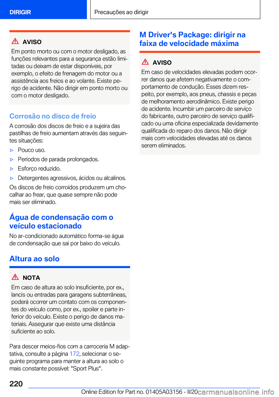 BMW M4 2020  Manual do condutor (in Portuguese) �A�V�I�S�O
�E�m��p�o�n�t�o��m�o�r�t�o��o�u��c�o�m��o��m�o�t�o�r��d�e�s�l�i�g�a�d�o�,��a�s
�f�u�n�