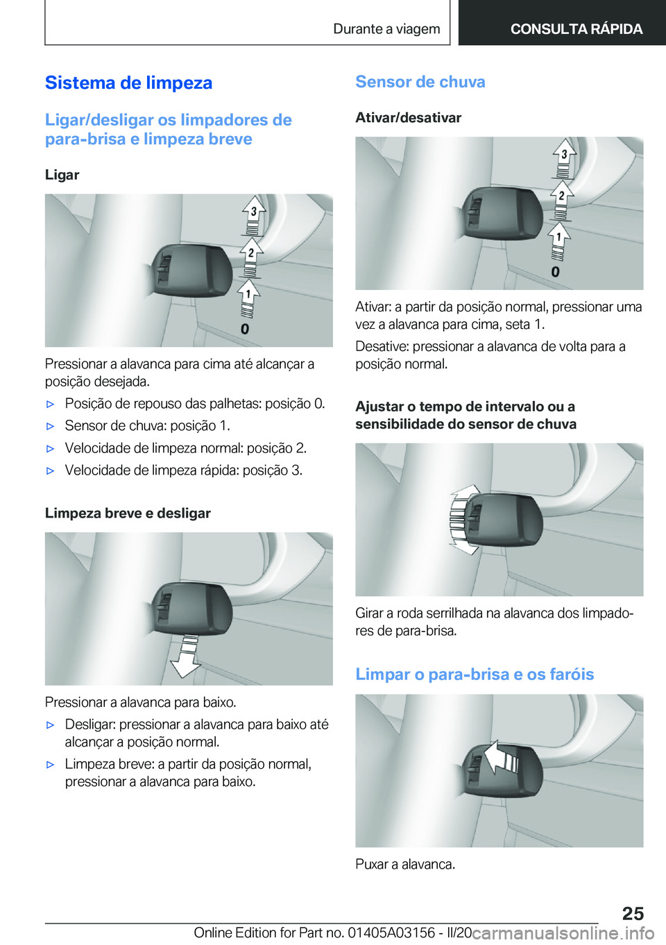 BMW M4 2020  Manual do condutor (in Portuguese) �S�i�s�t�e�m�a��d�e��l�i�m�p�e�z�a
�L�i�g�a�r�/�d�e�s�l�i�g�a�r��o�s��l�i�m�p�a�d�o�r�e�s��d�e �p�a�r�a�-�b�r�i�s�a��e��l�i�m�p�e�z�a��b�r�e�v�e
�L�i�g�a�r
�P�r�e�s�s�i�o�n�a�r��a��a�l�a�v�a