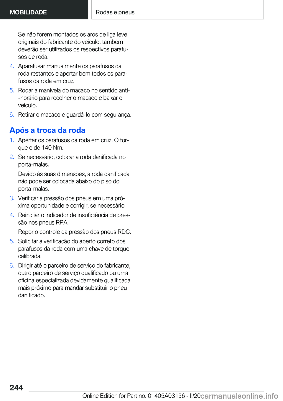 BMW M4 2020  Manual do condutor (in Portuguese) �S�e��n�ã�o��f�o�r�e�m��m�o�n�t�a�d�o�s��o�s��a�r�o�s��d�e��l�i�g�a��l�e�v�e
�o�r�i�g�i�n�a�i�s��d�o��f�a�b�r�i�c�a�n�t�e��d�o��v�e�