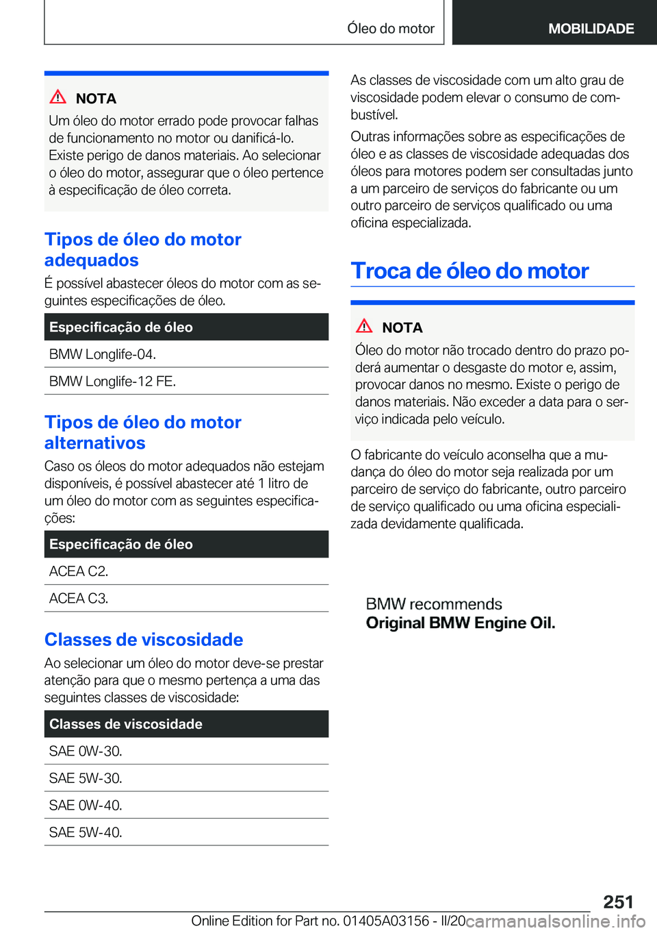 BMW M4 2020  Manual do condutor (in Portuguese) �N�O�T�A
�U�m��ó�l�e�o��d�o��m�o�t�o�r��e�r�r�a�d�o��p�o�d�e��p�r�o�v�o�c�a�r��f�a�l�h�a�s
�d�e��f�u�n�c�i�o�n�a�m�e�n�t�o��n�o��m�o�t�o�r��o�u��d�a�n�i�f�i�c�á�-�l�o�.
�E�x�i�s�t�e��p�