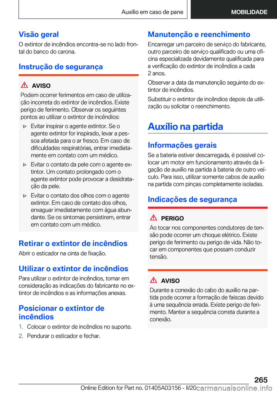 BMW M4 2020  Manual do condutor (in Portuguese) �V�i�s�ã�o��g�e�r�a�l
�O��e�x�t�i�n�t�o�r��d�e��i�n�c�ê�n�d�i�o�s��e�n�c�o�n�t�r�a�-�s�e��n�o��l�a�d�o��f�r�o�nª
�t�a�l��d�o��b�a�n�c�o��d�o��c�a�r�o�n�a�.
�I�n�s�t�r�u�
