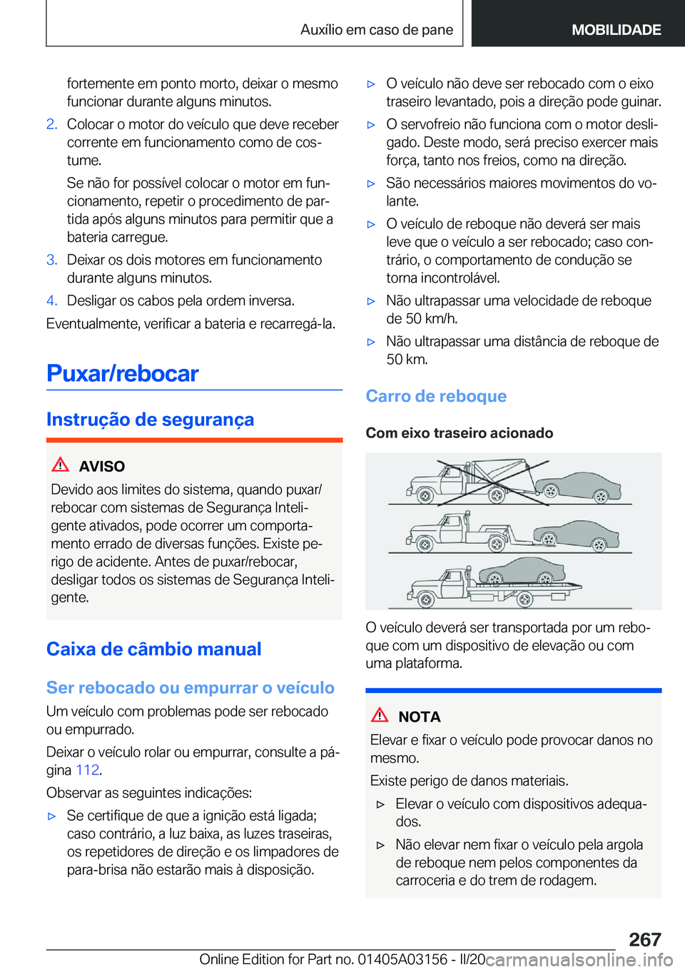 BMW M4 2020  Manual do condutor (in Portuguese) �f�o�r�t�e�m�e�n�t�e��e�m��p�o�n�t�o��m�o�r�t�o�,��d�e�i�x�a�r��o��m�e�s�m�o�f�u�n�c�i�o�n�a�r��d�u�r�a�n�t�e��a�l�g�u�n�s��m�i�n�u�t�o�s�.�2�.�C�o�l�o�c�a�r��o��m�o�t�o�r��d�o��v�e�