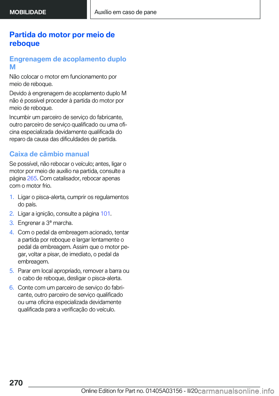 BMW M4 2020  Manual do condutor (in Portuguese) �P�a�r�t�i�d�a��d�o��m�o�t�o�r��p�o�r��m�e�i�o��d�e
�r�e�b�o�q�u�e
�E�n�g�r�e�n�a�g�e�m��d�e��a�c�o�p�l�a�m�e�n�t�o��d�u�p�l�o
�M
�N�ã�o��c�o�l�o�c�a�r��o��m�o�t�o�r��e�m��f�u�n�c�i�o�n�