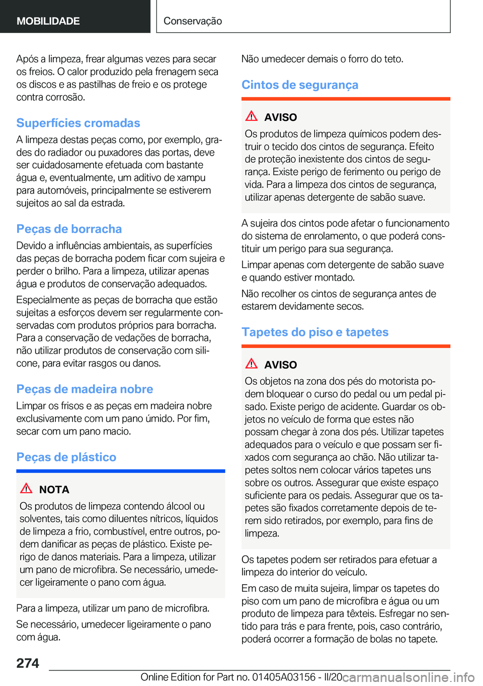 BMW M4 2020  Manual do condutor (in Portuguese) �A�p�ó�s��a��l�i�m�p�e�z�a�,��f�r�e�a�r��a�l�g�u�m�a�s��v�e�z�e�s��p�a�r�a��s�e�c�a�r
�o�s��f�r�e�i�o�s�.��O��c�a�l�o�r��p�r�o�d�u�z�i�d�o��p�e�l�a��f�r�e�n�a�g�e�m��s�e�c�a �o�s��d�i�