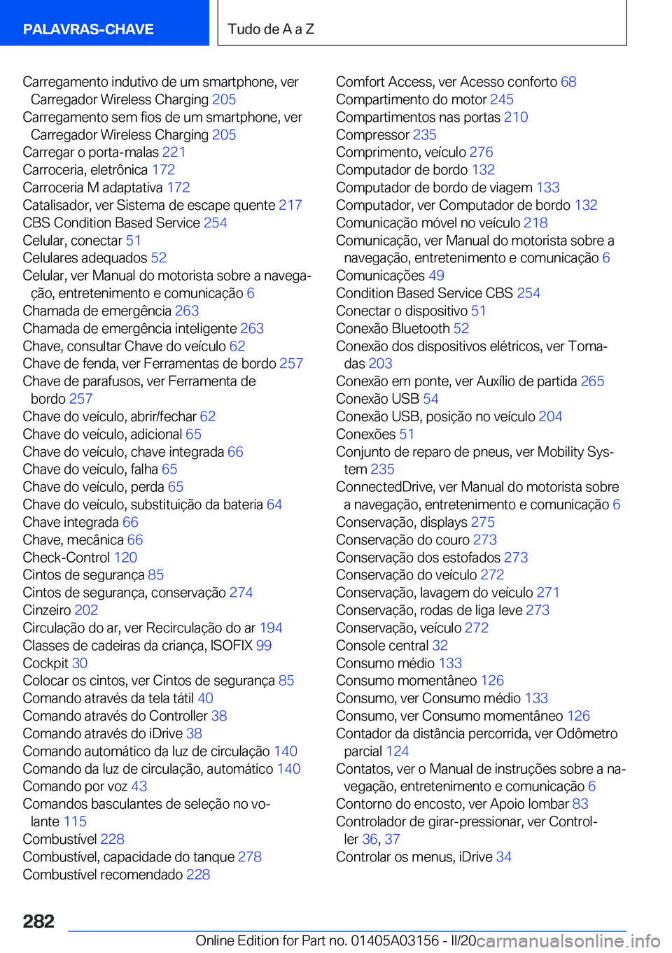 BMW M4 2020  Manual do condutor (in Portuguese) �C�a�r�r�e�g�a�m�e�n�t�o��i�n�d�u�t�i�v�o��d�e��u�m��s�m�a�r�t�p�h�o�n�e�,��v�e�r�C�a�r�r�e�g�a�d�o�r��W�i�r�e�l�e�s�s��C�h�a�r�g�i�n�g� �2�0�5�
�C�a�r�r�e�g�a�m�e�n�t�o��s�e�m��f�i�o�s��d