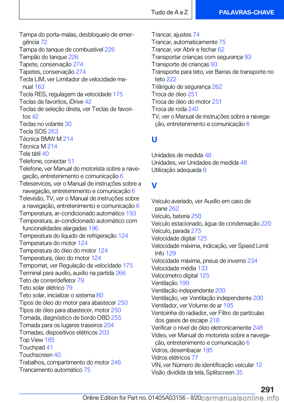 BMW M4 2020  Manual do condutor (in Portuguese) �T�a�m�p�a��d�o��p�o�r�t�a�-�m�a�l�a�s�,��d�e�s�b�l�o�q�u�e�i�o��d�e��e�m�e�rª�g�ê�n�c�i�a� �7�2�
�T�a�m�p�a��d�o��t�a�n�q�u�e��d�e��c�o�m�b�u�s�t�