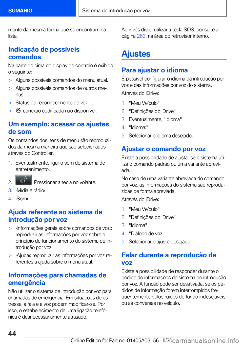 BMW M4 2020  Manual do condutor (in Portuguese) �m�e�n�t�e��d�a��m�e�s�m�a��f�o�r�m�a��q�u�e��s�e��e�n�c�o�n�t�r�a�m��n�a�l�i�s�t�a�.
�I�n�d�i�c�a�