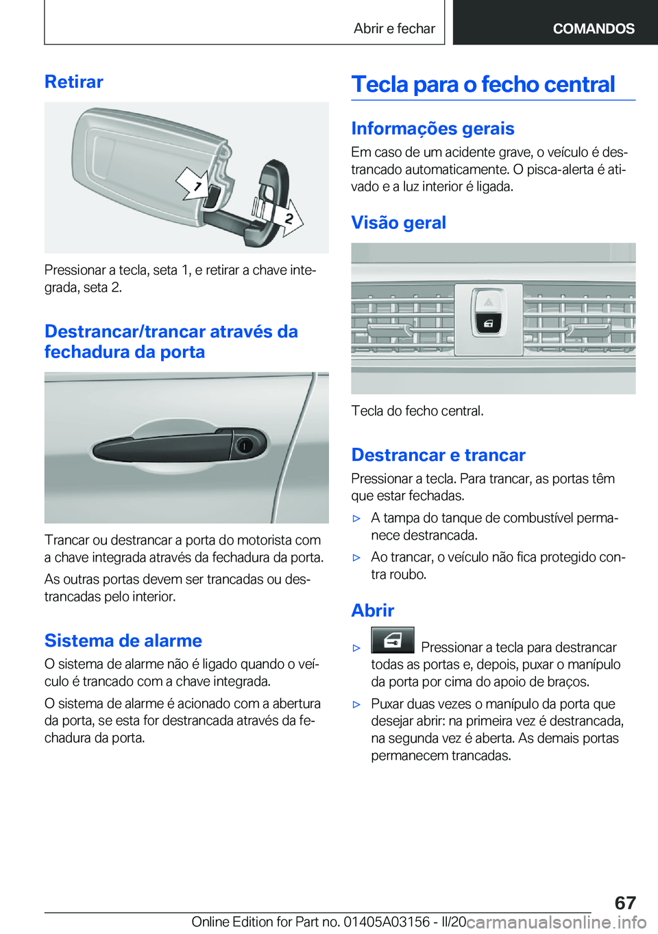 BMW M4 2020  Manual do condutor (in Portuguese) �R�e�t�i�r�a�r
�P�r�e�s�s�i�o�n�a�r��a��t�e�c�l�a�,��s�e�t�a��1�,��e��r�e�t�i�r�a�r��a��c�h�a�v�e��i�n�t�eª
�g�r�a�d�a�,��s�e�t�a��2�.
�D�e�s�t�r�a�n�c�a�r�/�t�r�a�n�c�a�r��a�t�r�a�v�é�