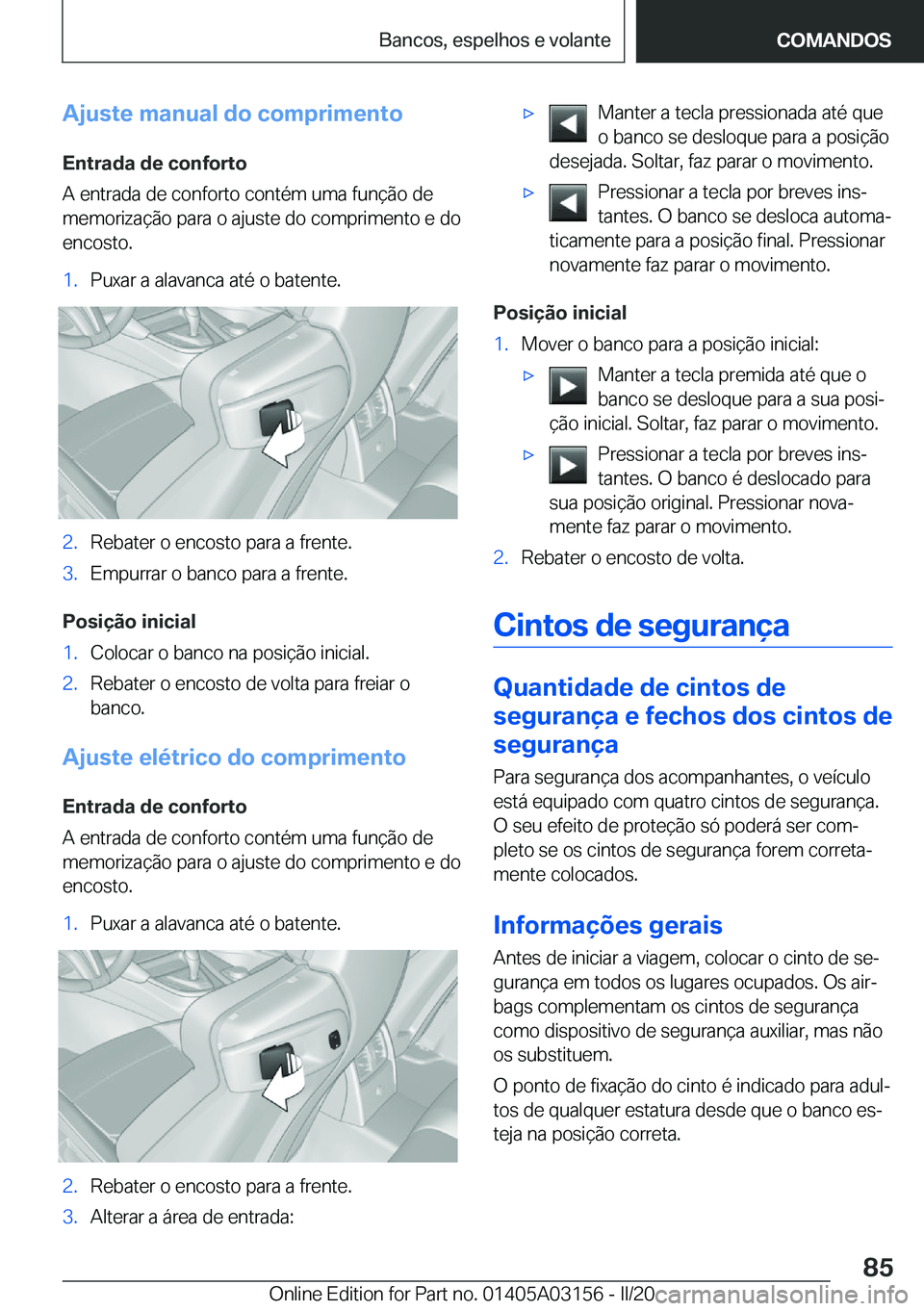 BMW M4 2020  Manual do condutor (in Portuguese) �A�j�u�s�t�e��m�a�n�u�a�l��d�o��c�o�m�p�r�i�m�e�n�t�o�E�n�t�r�a�d�a��d�e��c�o�n�f�o�r�t�o
�A��e�n�t�r�a�d�a��d�e��c�o�n�f�o�r�t�o��c�o�n�t�é�m��u�m�a��f�u�n�