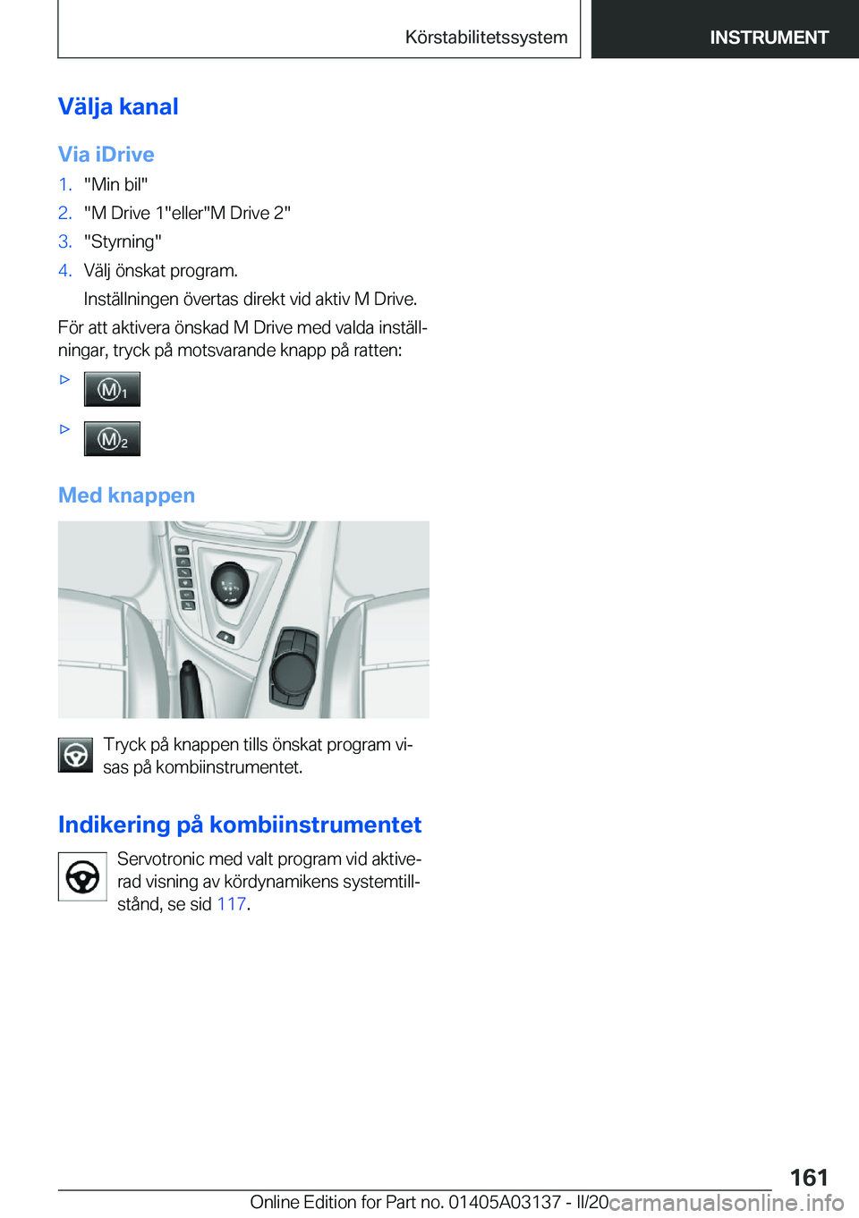 BMW M4 2020  InstruktionsbÖcker (in Swedish) �V�ä�l�j�a��k�a�n�a�l
�V�i�a��i�D�r�i�v�e�1�.��M�i�n��b�i�l��2�.��M��D�r�i�v�e��1��e�l�l�e�r��M��D�r�i�v�e��2��3�.��S�t�y�r�n�i�n�g��4�.�V�ä�l�j��
