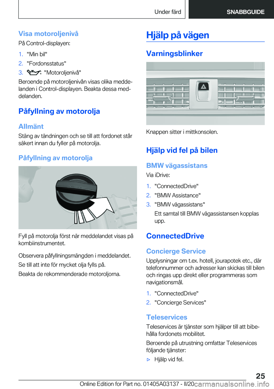 BMW M4 2020  InstruktionsbÖcker (in Swedish) �V�i�s�a��m�o�t�o�r�o�l�j�e�n�i�v�å
�P�å��C�o�n�t�r�o�l�-�d�i�s�p�l�a�y�e�n�:�1�.��M�i�n��b�i�l��2�.��F�o�r�d�o�n�s�s�t�a�t�u�s��3�.����M�o�t�o�r�o�l�j�e�n�i�v�å�
�B�e�r�o�e�n�d�e��p�å