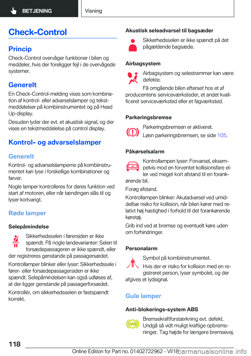 BMW M4 2019  InstruktionsbØger (in Danish) �C�h�e�c�k�-�C�o�n�t�r�o�l
�P�r�i�n�c�i�p�C�h�e�c�k�-�C�o�n�t�r�o�l��o�v�e�r�v�å�g�e�r��f�u�n�k�t�i�o�n�e�r��i��b�i�l�e�n��o�g
�m�e�d�d�e�l�e�r�,��h�v�i�s��d�e�r��f�o�r�e�l�i�g�g�e�r��f�e�j�