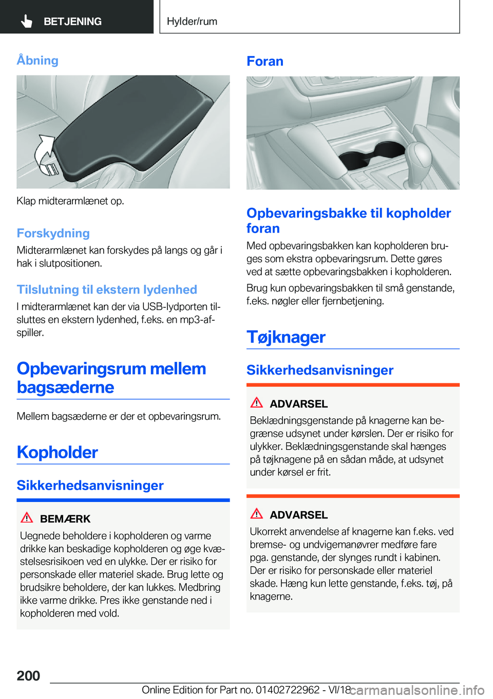 BMW M4 2019  InstruktionsbØger (in Danish) �Å�b�n�i�n�g
�K�l�a�p��m�i�d�t�e�r�a�r�m�l�æ�n�e�t��o�p�.�F�o�r�s�k�y�d�n�i�n�g
�M�i�d�t�e�r�a�r�m�l�æ�n�e�t��k�a�n��f�o�r�s�k�y�d�e�s��p�å��l�a�n�g�s��o�g��g�å�r��i
�h�a�k��i��s�l�u�t