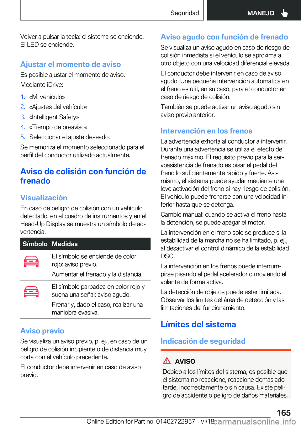 BMW M4 2019  Manuales de Empleo (in Spanish) �V�o�l�v�e�r��a��p�u�l�s�a�r��l�a��t�e�c�l�a�:��e�l��s�i�s�t�e�m�a��s�e��e�n�c�i�e�n�d�e�.
�E�l��L�E�D��s�e��e�n�c�i�e�n�d�e�.
�A�j�u�s�t�a�r��e�l��m�o�m�e�n�t�o��d�e��a�v�i�s�o �E�s��