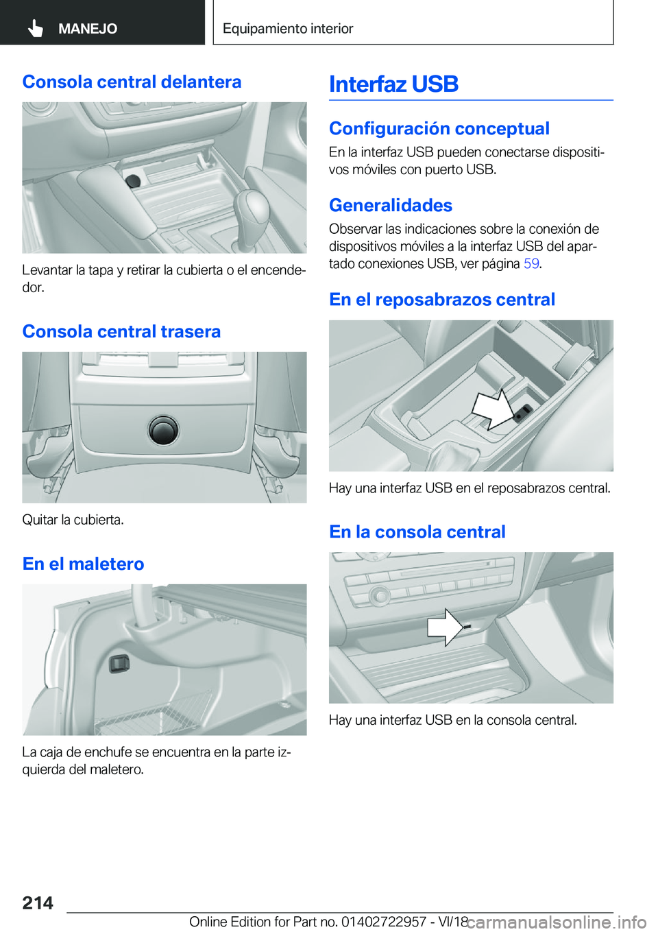 BMW M4 2019  Manuales de Empleo (in Spanish) �C�o�n�s�o�l�a��c�e�n�t�r�a�l��d�e�l�a�n�t�e�r�a
�L�e�v�a�n�t�a�r��l�a��t�a�p�a��y��r�e�t�i�r�a�r��l�a��c�u�b�i�e�r�t�a��o��e�l��e�n�c�e�n�d�eª
�d�o�r�.
�C�o�n�s�o�l�a��c�e�n�t�r�a�l��t