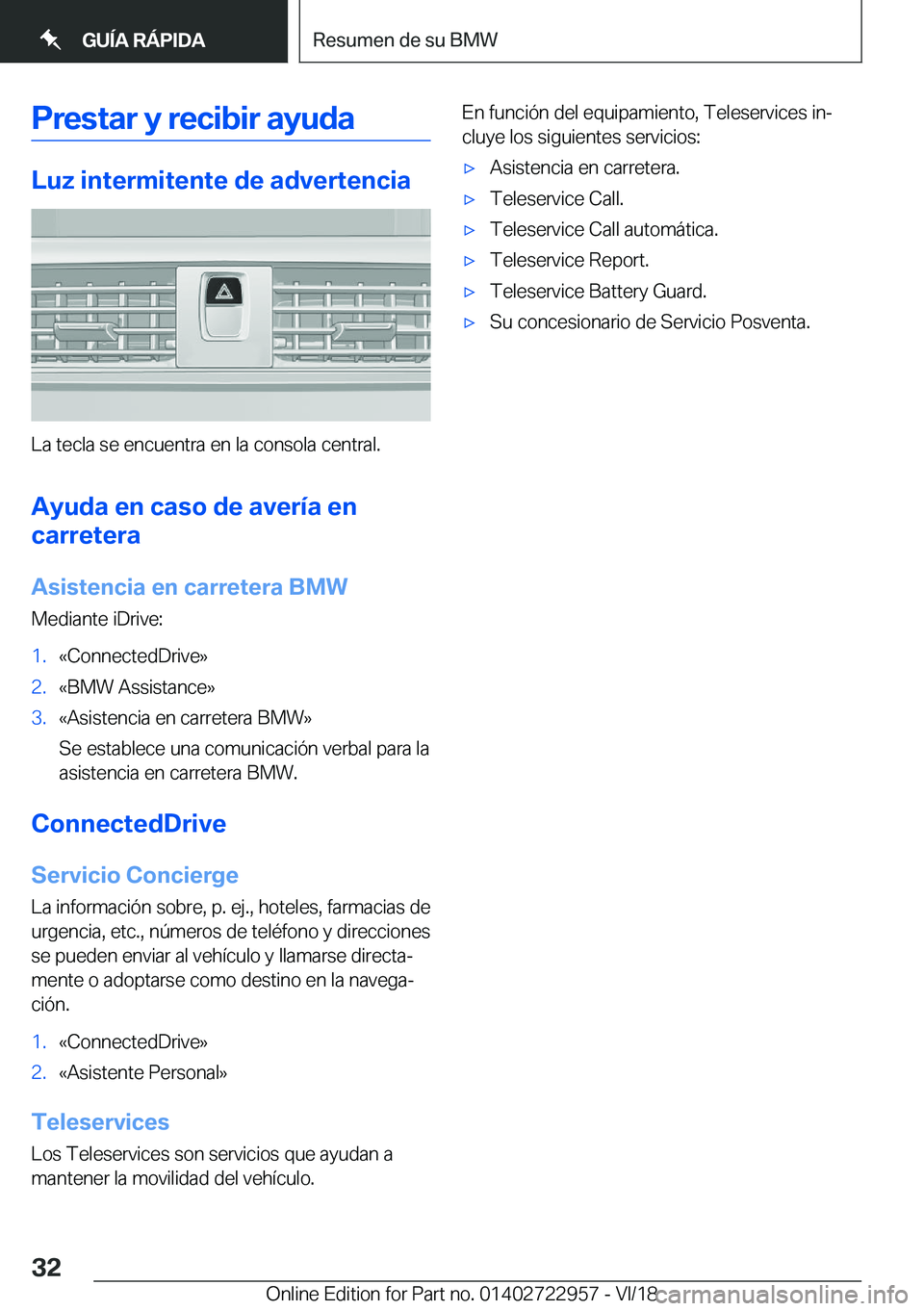 BMW M4 2019  Manuales de Empleo (in Spanish) �P�r�e�s�t�a�r��y��r�e�c�i�b�i�r��a�y�u�d�a
�L�u�z��i�n�t�e�r�m�i�t�e�n�t�e��d�e��a�d�v�e�r�t�e�n�c�i�a
�L�a��t�e�c�l�a��s�e��e�n�c�u�e�n�t�r�a��e�n��l�a��c�o�n�s�o�l�a��c�e�n�t�r�a�l�.�A