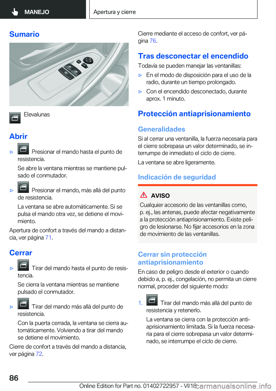 BMW M4 2019  Manuales de Empleo (in Spanish) �S�u�m�a�r�i�o
�E�l�e�v�a�l�u�n�a�s
�A�b�r�i�r
x���P�r�e�s�i�o�n�a�r��e�l��m�a�n�d�o��h�a�s�t�a��e�l��p�u�n�t�o��d�e
�r�e�s�i�s�t�e�n�c�i�a�.
�S�e��a�b�r�e��l�a��v�e�n�t�a�n�a��m�i�e�n�t�