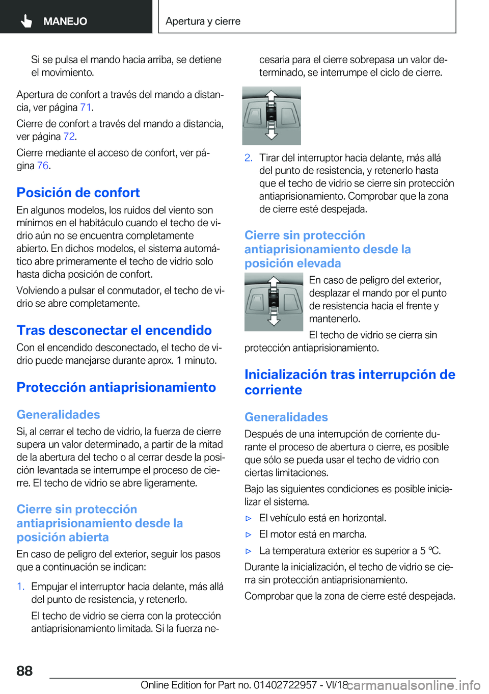 BMW M4 2019  Manuales de Empleo (in Spanish) �S�i��s�e��p�u�l�s�a��e�l��m�a�n�d�o��h�a�c�i�a��a�r�r�i�b�a�,��s�e��d�e�t�i�e�n�e
�e�l��m�o�v�i�m�i�e�n�t�o�.
�A�p�e�r�t�u�r�a��d�e��c�o�n�f�o�r�t��a��t�r�a�v�