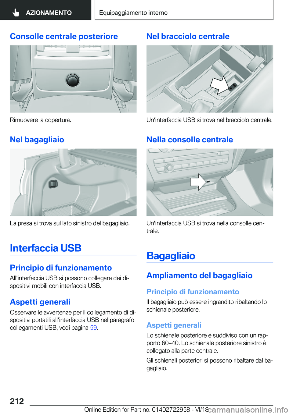 BMW M4 2019  Libretti Di Uso E manutenzione (in Italian) �C�o�n�s�o�l�l�e��c�e�n�t�r�a�l�e��p�o�s�t�e�r�i�o�r�e
�R�i�m�u�o�v�e�r�e��l�a��c�o�p�e�r�t�u�r�a�.
�N�e�l��b�a�g�a�g�l�i�a�i�o
�L�a��p�r�e�s�a��s�i��t�r�o�v�a��s�u�l��l�a�t�o��s�i�n�i�s�t�