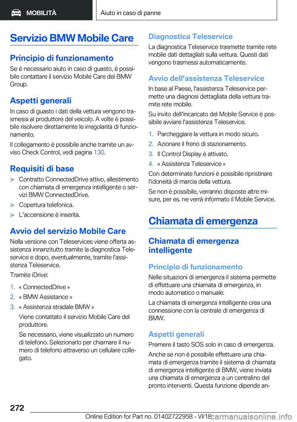 BMW M4 2019  Libretti Di Uso E manutenzione (in Italian) �S�e�r�v�i�z�i�o��B�M�W��M�o�b�i�l�e��C�a�r�e
�P�r�i�n�c�i�p�i�o��d�i��f�u�n�z�i�o�n�a�m�e�n�t�o�S�e��è��n�e�c�e�s�s�a�r�i�o��a�i�u�t�o��i�n��c�a�s�o��d�i��g�u�a�s�t�o�,��è��p�o�s�s�i