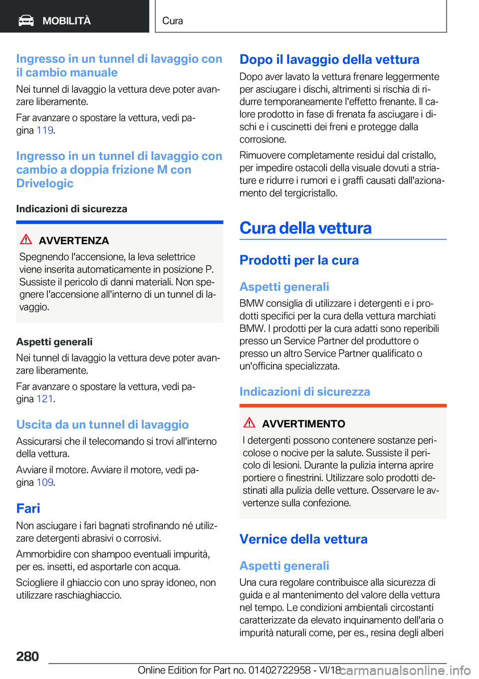 BMW M4 2019  Libretti Di Uso E manutenzione (in Italian) �I�n�g�r�e�s�s�o��i�n��u�n��t�u�n�n�e�l��d�i��l�a�v�a�g�g�i�o��c�o�n
�i�l��c�a�m�b�i�o��m�a�n�u�a�l�e
�N�e�i��t�u�n�n�e�l��d�i��l�a�v�a�g�g�i�o��l�a��v�e�t�t�u�r�a��d�e�v�e��p�o�t�e�r�